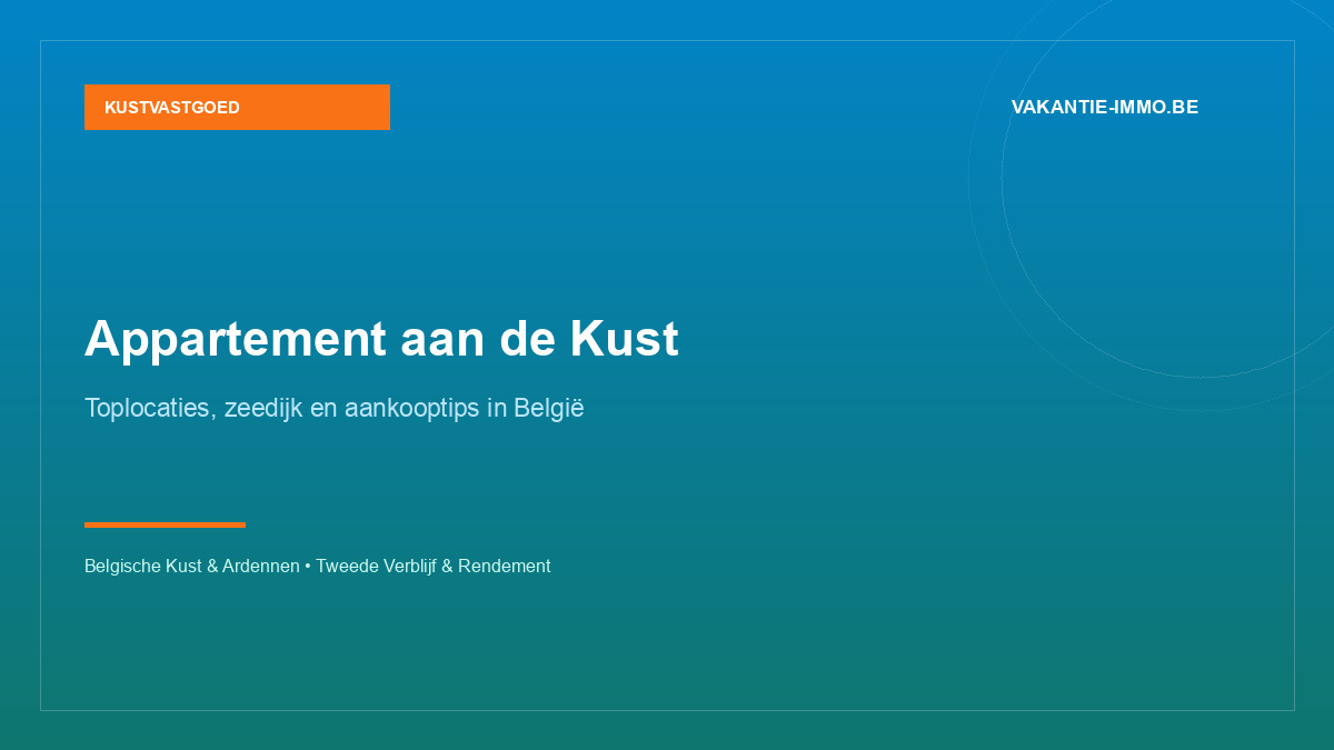 Appartement kopen aan de Belgische kust: toplocaties en praktische kooptips
