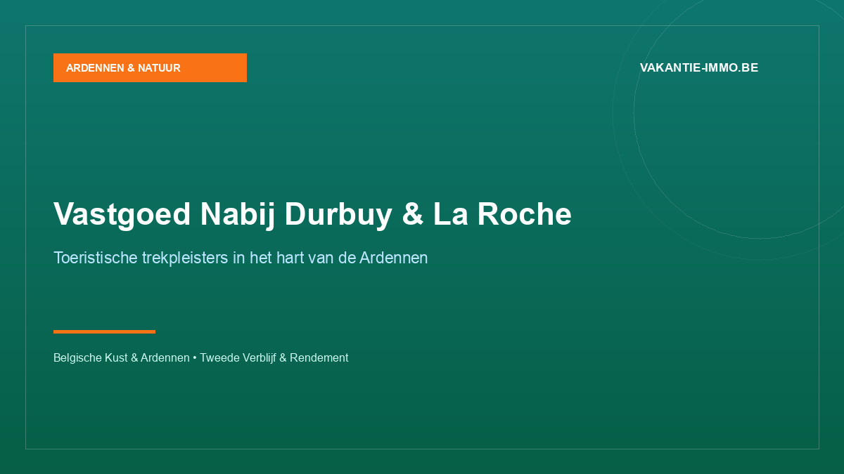 Investeren in vakantiewoningen nabij Durbuy en La Roche: kansen en troeven